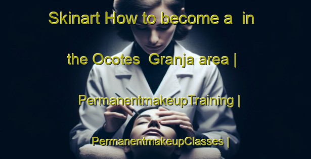 Skinart How to become a  in the Ocotes  Granja area | PermanentmakeupTraining | PermanentmakeupClasses | SkinartTraining-Mexico